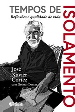 Tempos de Isolamento: reflexões e qualidade de vida, do autor José Xavier Cortez; Goimar Dantas