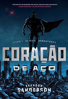 Coração de Aço: Livro I da série Executores: 1, do autor Brandon Sanderson
