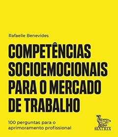 Competências socioemocionais para o mercado de trabalho: 100 perguntas para o aprimoramento profissional, do autor Rafaelle Benevides