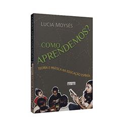 Como Aprendemos? Teoria e Prática na Educação Espírita, do autor Lucia M. Moraes Moyses