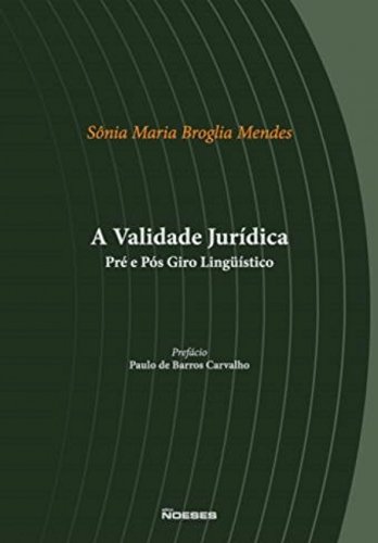 Ler A Validade Jurídica Pré e Pós Giro Lingüístico, do autor Sônia Maria Broglia Mendes