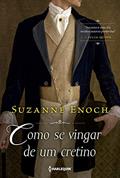 Ler Como se vingar de um cretino: Trilogia dos Canalhas Livro 1, do autor Suzanne Enoch
