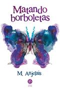 Ler Matando borboletas, do autor M. Anjelais