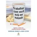 Ler Trabalhar Com Você Está Me Matando, do autor Katherine Crowley Ler Trabalhar Com Você Está Me Matando, do autor Katherine Crowley