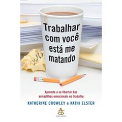 Trabalhar Com Você Está Me Matando, do autor Katherine Crowley