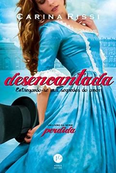 Desencantada - Volume 5: Entregando-se aos segredos do amor, do autor Carina Rissi