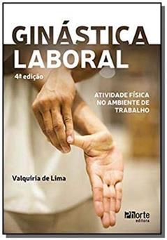 Ginástica Laboral: Atividade Física No Ambiente De Tra, do autor Valquíria Aparecida De Lima