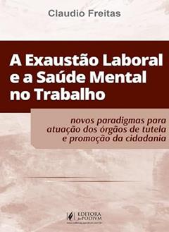 A Exaustão Laboral e a Saúde Mental no Trabalho (2024), do autor Cláudio Freitas