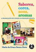 Ler Sabores, Cores, Sons, Aromas: A Organização dos Espaços na Educação Infantil, do autor Maria da Graça Souza Horn