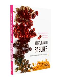 Misturando sabores: Receitas e harmonização de ervas e especiarias, do autor Renato Freire de Oliveira; Nelusko Linguanotto Neto; Maria Isabel Lacerda