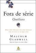 Ler Fora de série - Outliers: Descubra por que algumas pessoas têm sucesso e outras não, do autor Malcolm Gladwell
