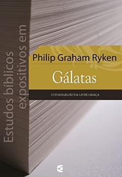Estudos Bíblicos Expositivos Em Gálatas, do autor Philip Graham Ryken