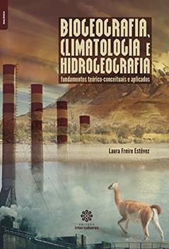 Biogeografia, climatologia e hidrogeografia:: fundamentos teórico-conceituais e aplicados, do autor Laura Freire Estêvez