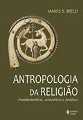 Ler Antropologia da religião: Fundamentos, conceitos e prática, do autor James S.. Bielo