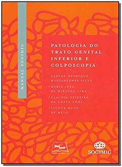 Manual SOGIMIG de patologia do trato genital inferior e colposcopia, do autor Carlos Henrique Mascarenhas Silva; Maria Inês de Miranda Lima; Claudia Teixeira da Lodi
