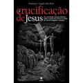Ler A Crucificação de Jesus, do autor Frederick T. Zugibe