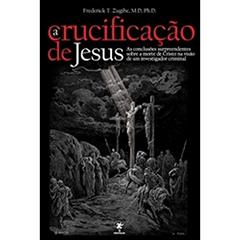 A Crucificação de Jesus, do autor Frederick T. Zugibe