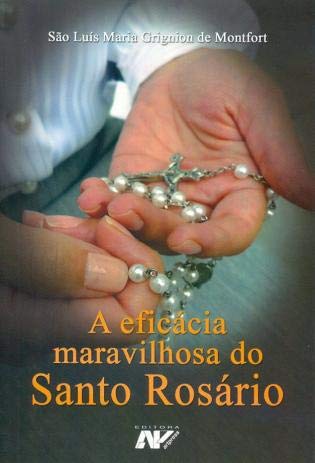 Ler A Eficácia Maravilhosa Do Santo Rosário, do autor SÃO LUÍS MARIA GRIGNION DE MONTFORT