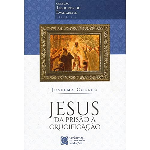 Ler Jesus Da Prisão À Crucificação, do autor Autor Juselma Coelho