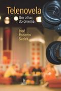 Ler Telenovela: um olhar do cinema, do autor José Roberto Sadek