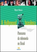 Ler A Hollywood brasileira: Panorama da telenovela no Brasil, do autor Mauro Alencar