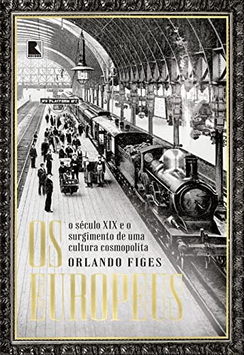 Ler Os europeus: O século XIX e o surgimento de uma cultura cosmopolita, do autor Orlando Figes Ler Os europeus: O século XIX e o surgimento de uma cultura cosmopolita, do autor Orlando Figes