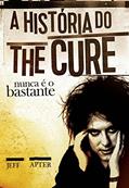 Ler Nunca É o Bastante. A História do the Cure, do autor Jeff Apter