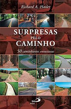 Surpresas Pelo Caminho: 50 Caminhantes Entusiastas, do autor Richard A. Hasler