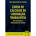Ler Curso de Cálculos de Liquidação Trabalhista - Dos Conceitos à Elaboração das Contas, do autor José Aparecido dos Santos Ler Curso de Cálculos de Liquidação Trabalhista - Dos Conceitos à Elaboração das Contas, do autor José Aparecido dos Santos