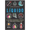 Ler Líquido: as Substâncias Encantadoras e Perigosas que Fluem Através de Nossas Vidas, do autor Mark Miodownik Ler Líquido: as Substâncias Encantadoras e Perigosas que Fluem Através de Nossas Vidas, do autor Mark Miodownik
