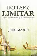 Ler Imitar é Limitar: Seja a Pessoa única que Deus Projetou, do autor John Mason