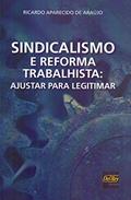 Ler Sindicalismo e Reforma Trabalhista: Ajustar Para Legitimar, do autor Ricardo Aparecido de Araújo Ler Sindicalismo e Reforma Trabalhista: Ajustar Para Legitimar, do autor Ricardo Aparecido de Araújo