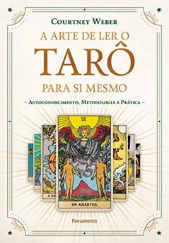 A Arte de ler o Tarô Para si Mesmo: Autoconhecimento, Metodologia e Prática, do autor Courtney Weber