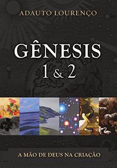 Gênesis 1 & 2: A Mão de Deus na Criação, do autor Adauto J B Lourenco