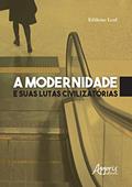 Ler A modernidade e suas lutas civilizatórias, do autor Edilene Leal Ler A modernidade e suas lutas civilizatórias, do autor Edilene Leal