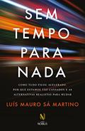 Ler Sem tempo para nada: Como tudo ficou acelerado, por que estamos tão cansados e as alternativas realistas para mudar, do autor Luís Mauro Sá Martino