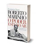Ler Roberto Marinho: O poder está no ar, do autor Leonencio Nossa Ler Roberto Marinho: O poder está no ar, do autor Leonencio Nossa
