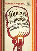 Ler Tópicos de Educação: Conferências Sobre Filosofia da Educação, do autor Bernard Lonergan Ler Tópicos de Educação: Conferências Sobre Filosofia da Educação, do autor Bernard Lonergan