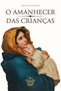 Ler O amanhecer das crianças, do autor Frei Petit de Murat
