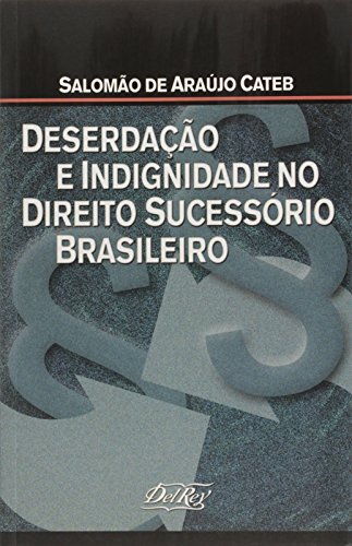 Ler Deserdação e Indignidade no Direito Sucessório Brasileiro, do autor Salmão de Aráujo Cateb