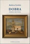 Ler DOBRA - POESIA REUNIDA, do autor ADILIA LOPES