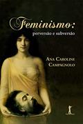 Ler Feminismo. Perversão e Subversão, do autor Ana Caroline Campagnolo