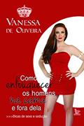 Ler Como Enlouquecer os Homens na Cama e Fora Dela, do autor Vanessa de Oliveira Ler Como Enlouquecer os Homens na Cama e Fora Dela, do autor Vanessa de Oliveira