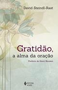 Ler Gratidão, a alma da oração, do autor David Steindl-Rast