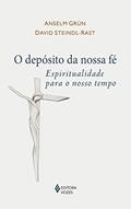 Ler O depósito da nossa fé: Espiritualidade para o nosso tempo, do autor Anselm Grün; David Steindl-Rast
