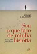 Ler Sou o que faço de minha história: Guia para formandos, do autor Deolino Pedro Baldissera Ler Sou o que faço de minha história: Guia para formandos, do autor Deolino Pedro Baldissera