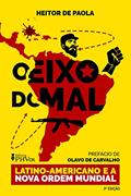 Ler O Eixo do Mal Latino-Americano e a Nova Ordem Mundial, do autor Heitor de Paola Ler O Eixo do Mal Latino-Americano e a Nova Ordem Mundial, do autor Heitor de Paola