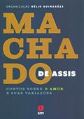 Ler MacHado de Assis. Contos Sobre o Amor e Suas Variações, do autor MacHado de Assis; Hélio Guimarães