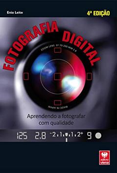 Fotografia Digital. Aprendendo a Fotografar com Qualidade, do autor Enio Leite Alves