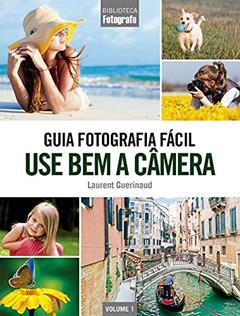 Guia Fotografia Fácil Volume 1: Use bem a câmera, do autor Laurent Guerinaud